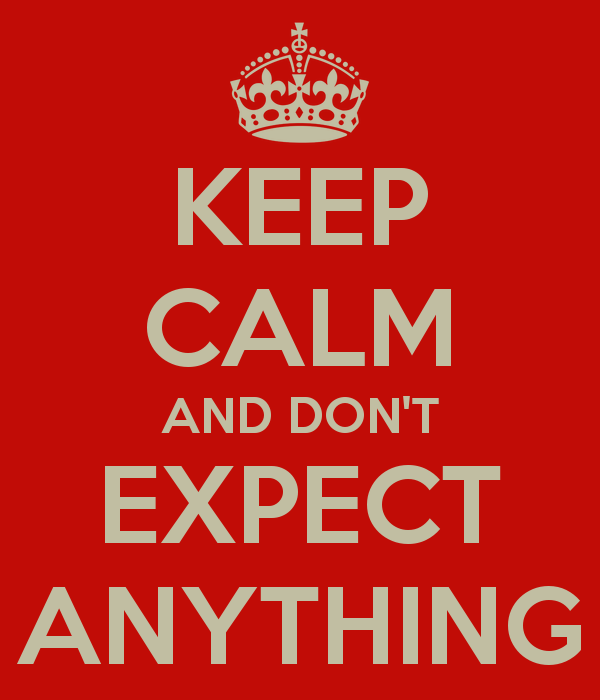 keep-calm-and-don-t-expect-anything.png